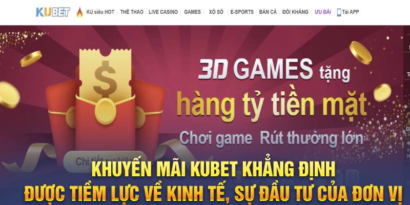 Khuyến mãi Kubet khẳng định được tiềm lực về kinh tế, sự đầu tư của đơn vị 