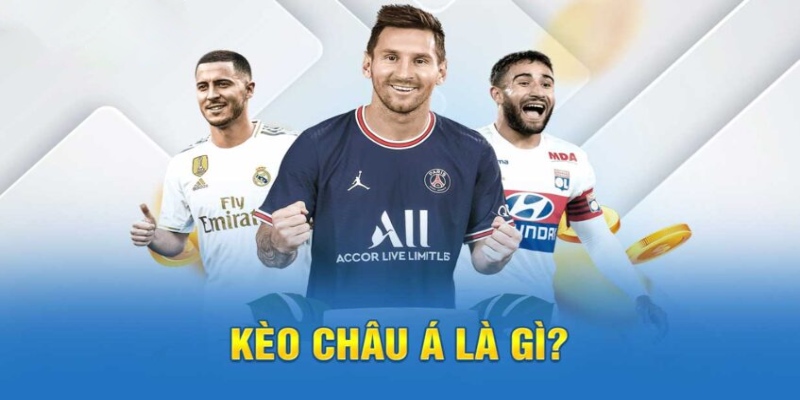 Giải thích cụ thể về kèo châu Á là gì